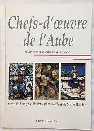 Chefs d'Oeuvre de l'Aube : sculptures et vitraux du XVIe siècle