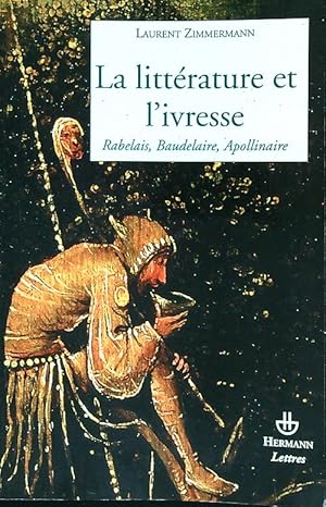 Bild des Verkufers fr La litterature et l'ivresse: Rabelais, Baudelaire, Apollinaire zum Verkauf von Librodifaccia