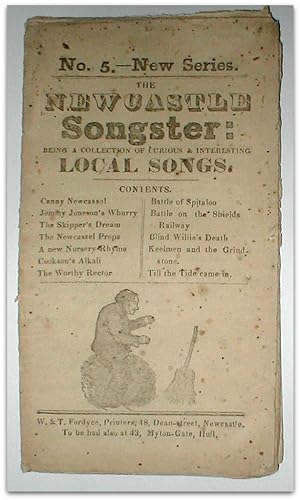 The Newcastle Songster: being a collection of curious & interesting local songs. New Series No. 5.