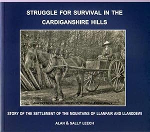 Struggle for Survival in the Cardiganshire Hills : Story of the Settlement of the Mountains of Ll...