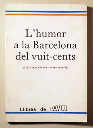 Imagen del vendedor de L'HUMOR A LA BARCELONA DEL VUIT-CENTS - Barcelona 1989 - il lustrat a la venta por Llibres del Mirall