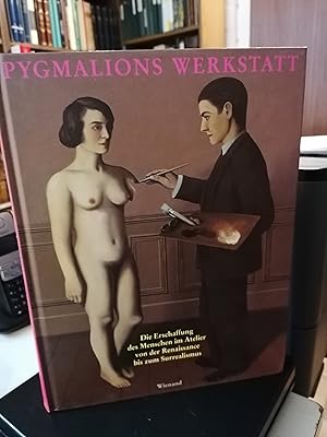 Pygmalions Werkstatt. Die Erschaffung des Menschen im Atelier von der Renaissance bis zum Surreal...