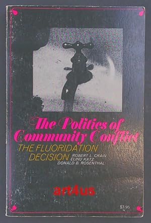 Seller image for The Politics of Community Conflict The Fluoridation Decision : An Advanced Study in Socioligy for sale by art4us - Antiquariat