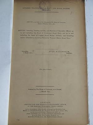 Imagen del vendedor de Parliamentary Return - Training and Pay and Pensions of Executive Officers up to and including the rank of Lieutenant Royal Navy, and up to and including the rank of Captain Royal Marine Artillery, and furnishing similar information respecting Executive Warrant Officers Royal Navy a la venta por McLaren Books Ltd., ABA(associate), PBFA