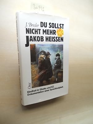 Du sollst nicht mehr Jakob heißen. Kindheit in Ghetto und KZ. Dokumentation einer Sprachlosigkeit.