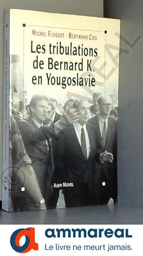 Bild des Verkufers fr Les tribulations de Bernard K en Yougoslavie zum Verkauf von Ammareal