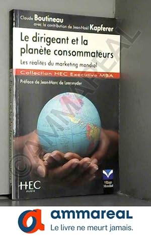 Seller image for Le dirigeant et la plante consommateurs - Les ralits du marketing mondial for sale by Ammareal