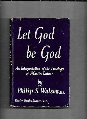 Seller image for Let God be God! : an interpretation of the theology of Martin Luther, with frontispiece portrati. (Fernley-Hartley lecture, 1947) for sale by Gwyn Tudur Davies