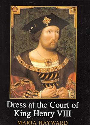 Seller image for Dress at the Court of King Henry VIII: The Wardrobe Book of the Wardrobe of the Robes Prepared By James Wrosley In December 1516, edited from Harley . Harley MS 4217, both in the British Library for sale by Pendleburys - the bookshop in the hills