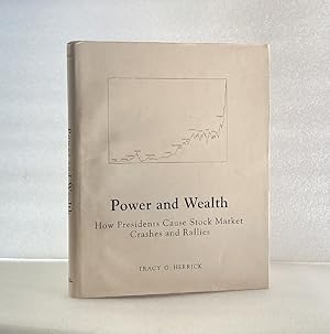 Seller image for Power and wealth: How presidents cause stock market crashes and rallies Herrick, Tracy G for sale by boredom books
