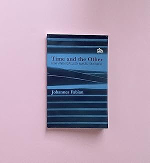 Imagen del vendedor de Time and the Other: How Anthropology Makes Its Object a la venta por boredom books