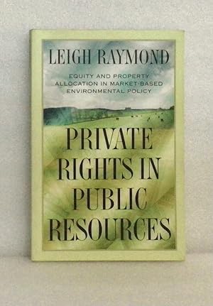 Private Rights in Public Resources: Equity and Property Allocation in Market-Based Environmental ...