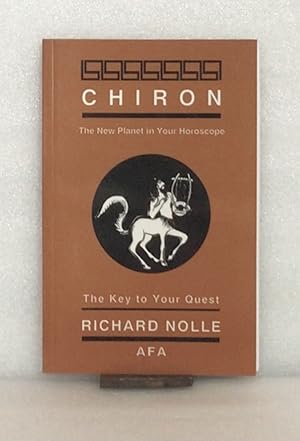 Chiron: The New Planet in Your Horoscope, The Key to Your Quest [Paperback] Richard Nolle