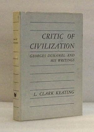 Seller image for Critic of Civilization: Georges Duhamel and his writings Keating, L. Clark for sale by boredom books