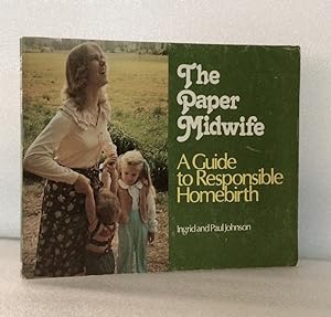 Imagen del vendedor de The Paper Midwife: a Guide to Responsible Homebirth a la venta por boredom books