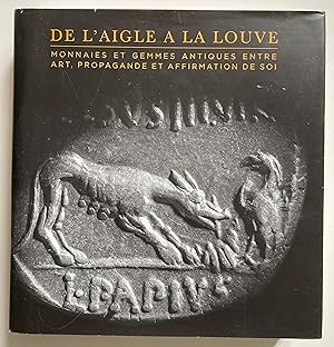 Bild des Verkufers fr De l'aigle  la louve. Monnaies et gemmes antiques entre art, propagande et affirmation de soi. zum Verkauf von ShepherdsBook