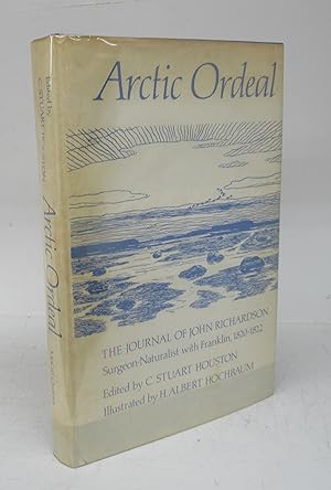 Arctic Ordeal: The Journal of John Richardson, Surgeon-Naturalist with Franklin, 1820-1822