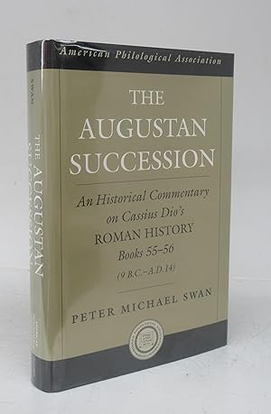The Augustan Succession: An Historical Commentary on Cassius Dio's Roman History Books 55-56 (9 B...