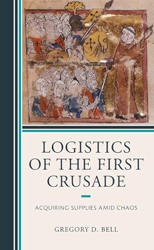 Seller image for Logistics of the First Crusade : Acquiring Supplies Amid Chaos for sale by GreatBookPrices