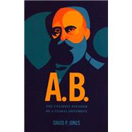 A.B. The Unlikely Founder of a Global Movement