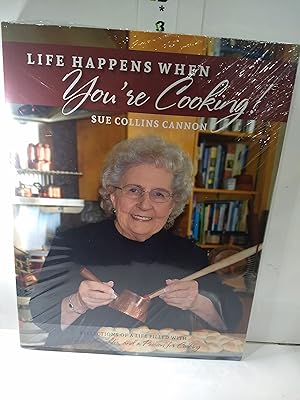 Life Happens When You're Cooking! : Reflections of a Life Filled With Love, Laughter, and a Passion