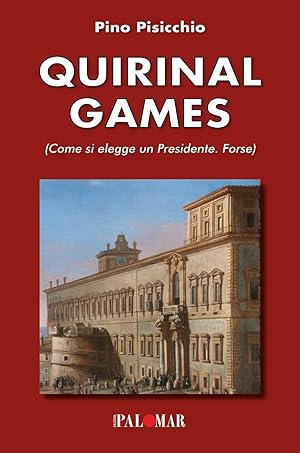 Bild des Verkufers fr Quirinal games. Come si elegge un Presidente. Forse zum Verkauf von Libro Co. Italia Srl