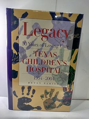 Seller image for Legacy: 50 Years of Loving Care, Texas Children's Hospital, 1954-2004 for sale by Fleur Fine Books