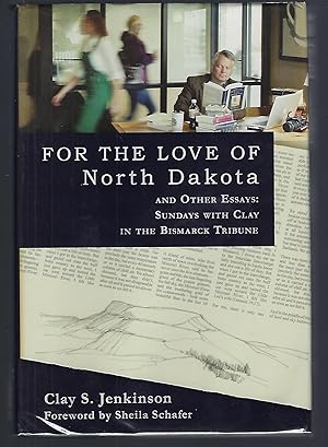 Seller image for For the Love of North Dakota and Other Essays: Sundays with Clay in the Bismarck Tribune for sale by Turn-The-Page Books