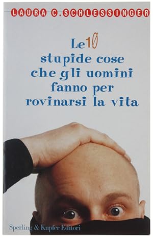 LE 10 STUPIDE COSE CHE GLI UOMINI FANNO PER ROVINARSI LA VITA.: