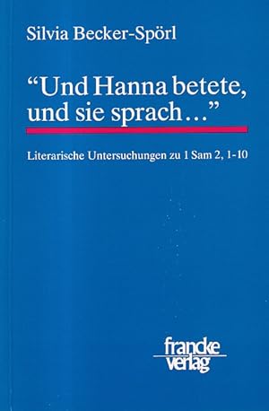 Imagen del vendedor de Und Hanna betete, und sie sprach. Literarische Untersuchungen zu 1 Sam 2, 1-10. a la venta por Antiquariat an der Nikolaikirche