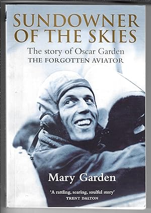 Sundowner Of The Skies: The Story of Oscar Garden, The Forgotten Aviator