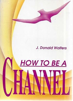 How To Be A Channel