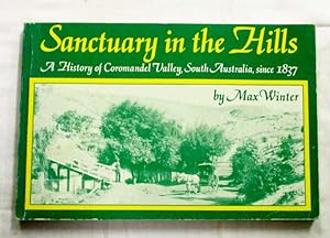 Bild des Verkufers fr Sanctuary in the Hills. A History of Coromandel Valley, South Australia, since 1837 zum Verkauf von Adelaide Booksellers