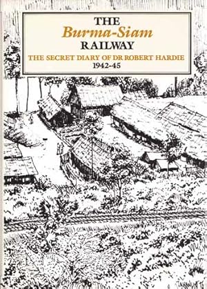 Bild des Verkufers fr The Burma-Siam Railway The Secret Diary of Dr. Robert Hardie zum Verkauf von Adelaide Booksellers