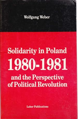 Solidarity in Poland 1980 - 1981and the Perspective of Political Revolution