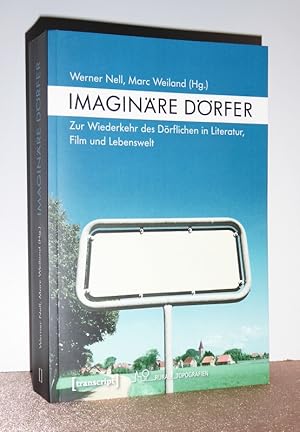 Imaginäre Dörfer. Zur Wiederkehr des Dörflichen in Literatur, Film und Lebenswelt.