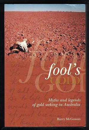 FOOL'S GOLD Myths and Legends of Gold Seeking in Australia