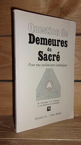 DEMEURES DU SACRE : Pour Une Architecture Initiatique. En Hommage A Le Corbusier Et Aux Bâtisseur...