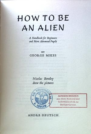 Imagen del vendedor de How to be an Alien. A Handbook for Beginners and More Advanced Pupils; a la venta por books4less (Versandantiquariat Petra Gros GmbH & Co. KG)