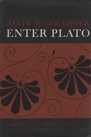 Enter Plato. Classical Greece and the Origins of Social Theory.