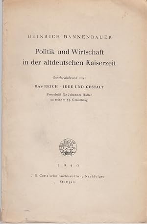 Imagen del vendedor de Politik und Wirtschaft in der altdeutschen Kaiserzeit. [Aus: Das Reich - Idee und Gestalt]. Festschrift fr Johannes Haller zu seinem 75. Geburtstag. a la venta por Fundus-Online GbR Borkert Schwarz Zerfa