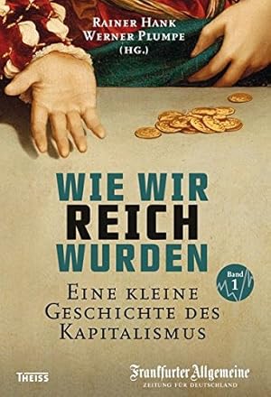 Seller image for Wie wir reich wurden; Teil: 1., Eine kleine Geschichte des Kapitalismus for sale by Fundus-Online GbR Borkert Schwarz Zerfa