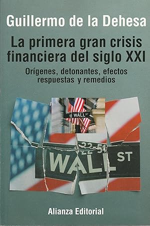 Imagen del vendedor de LA PRIMERA GRAN CRISIS FINANCIERA DEL SIGLO XXI Orgenes Detonantes Efectos Respuestas Y Remedios a la venta por La Bodega Literaria