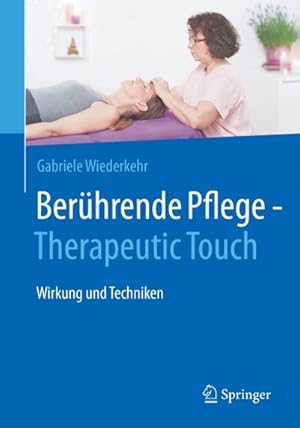 Bild des Verkufers fr Berhrende Pflege - Therapeutic Touch : Wirkung und Techniken zum Verkauf von AHA-BUCH GmbH