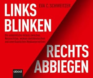 Seller image for Links blinken, rechts abbiegen : Die unheimliche Allianz zwischen Neurechten, woken Antideutschen und amerikanischen Neokonservativen for sale by AHA-BUCH GmbH