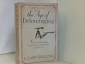 Seller image for TheAge of Deleveraging Investment Strategies for a Decade of Slow Growth and Deflation by Shilling, A. Gary ( Author ) ON Feb-09-2012, Paperback for sale by Book Broker