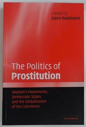 Bild des Verkufers fr The Politics of Prostitution. Women's Movements, Democratic States and the Globalisation of Sex Commerce. zum Verkauf von Plurabelle Books Ltd