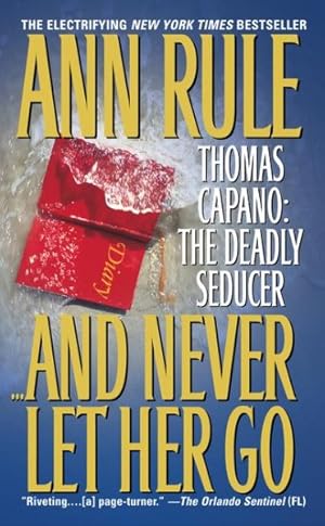 Seller image for And Never Let Her Go : Thomas Capano: the Deadly Seducer for sale by GreatBookPrices