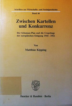 Seller image for Zwischen Kartellen und Konkurrenz. der Schuman-Plan und die Ursprnge der europischen Einigung 1944 - 1952. for sale by Antiquariat Bookfarm