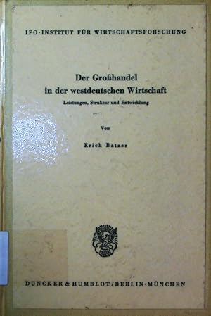 Bild des Verkufers fr Der Grohandel in der westdeutschen Wirtschaft. Leistungen, Struktur und Entwicklung. - [Hauptbd.]. zum Verkauf von Antiquariat Bookfarm